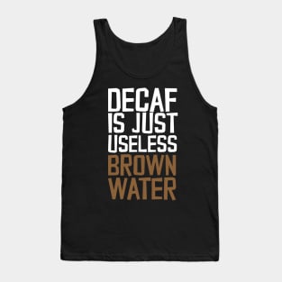 Decaf Is Just Useless Brown Water Tank Top